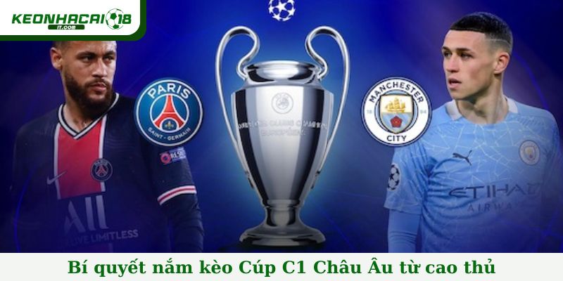 Bí quyết nắm kèo Cúp C1 Châu Âu từ cao thủ