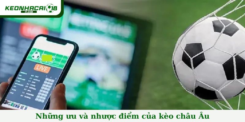 Những ưu và nhược điểm của kèo châu Âu mà bet thủ cần biết