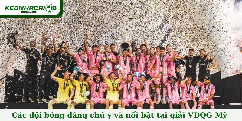 Các đội bóng đáng chú ý và nổi bật tại giải VĐQG Mỹ