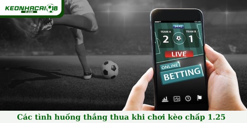 Các tình huống thắng thua khi chơi kèo chấp 1.25