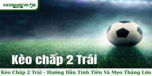 Kèo chấp 2 trái